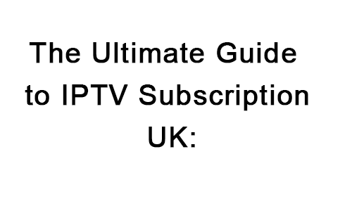 iptv subscription uk