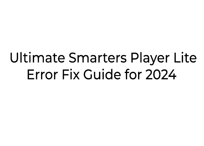 Smarters Player Lite Error