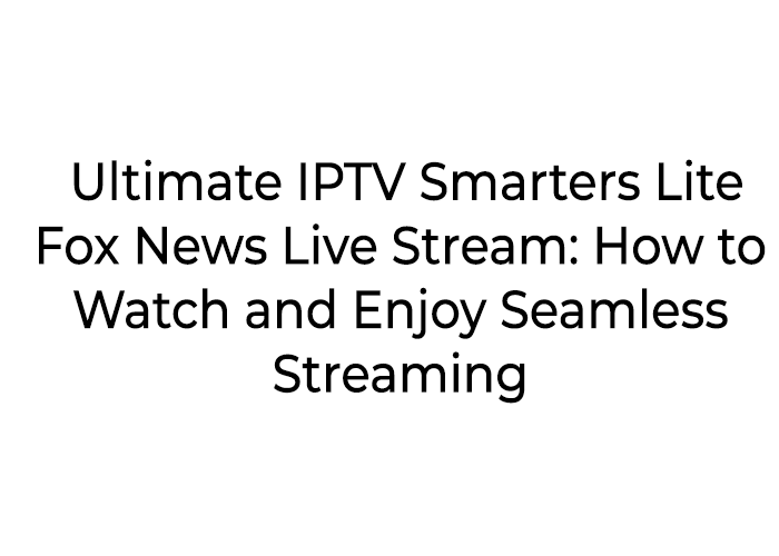 iptv smarters lite fox news live stream